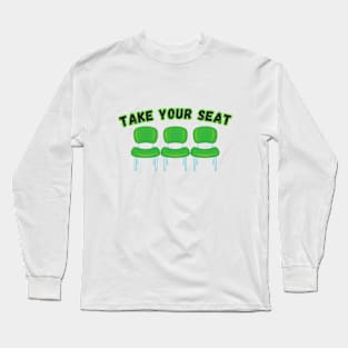 Take your seat Long Sleeve T-Shirt